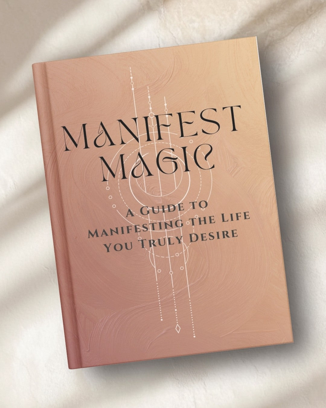 Manifest Magic - A Guide To Manifesting The Life You Truly Desire