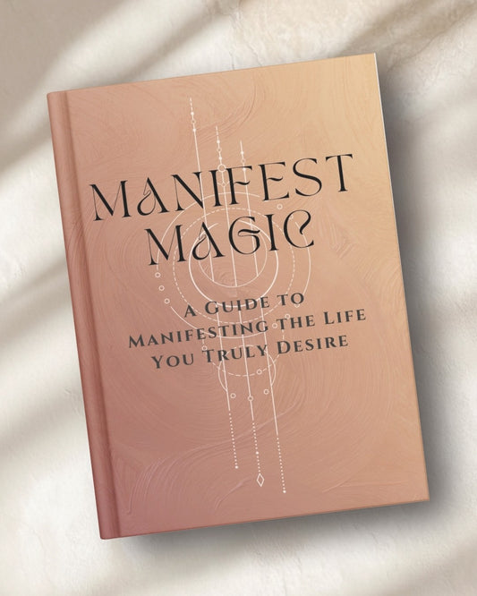 Manifest Magic - A Guide To Manifesting The Life You Truly Desire